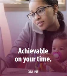 woman multitasking with phone and baby, text 'achievable on your time. online'